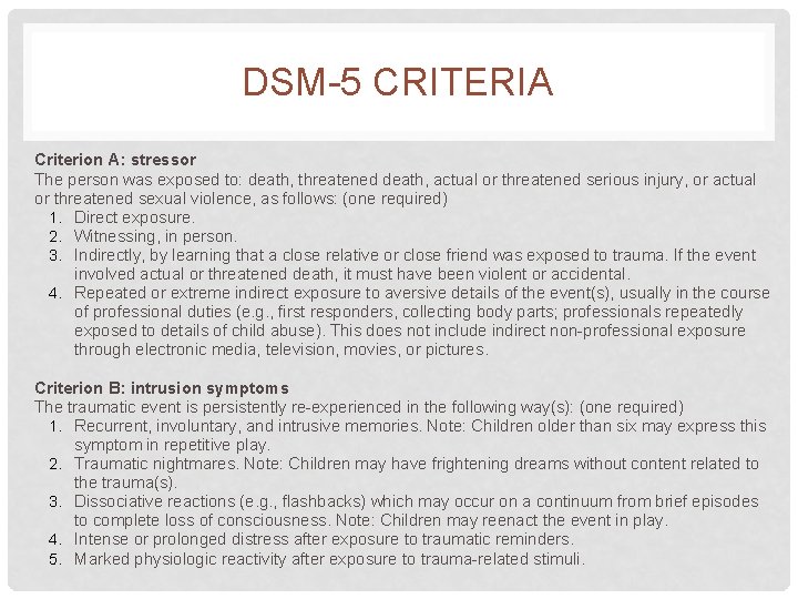 DSM-5 CRITERIA Criterion A: stressor The person was exposed to: death, threatened death, actual DSM-5 CRITERIA Criterion A: stressor The person was exposed to: death, threatened death, actual