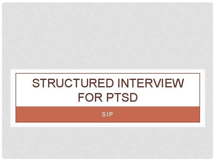 STRUCTURED INTERVIEW FOR PTSD SIP STRUCTURED INTERVIEW FOR PTSD SIP