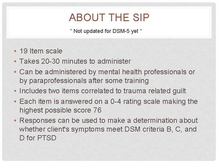 ABOUT THE SIP * Not updated for DSM-5 yet * • 19 Item scale ABOUT THE SIP * Not updated for DSM-5 yet * • 19 Item scale