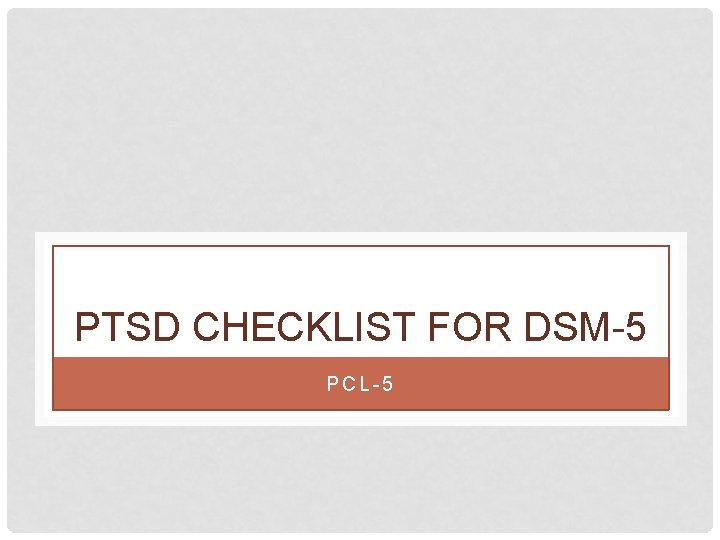 PTSD CHECKLIST FOR DSM-5 PCL-5 PTSD CHECKLIST FOR DSM-5 PCL-5
