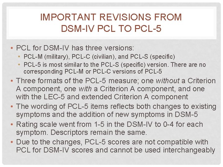 IMPORTANT REVISIONS FROM DSM-IV PCL TO PCL-5 • PCL for DSM-IV has three versions: IMPORTANT REVISIONS FROM DSM-IV PCL TO PCL-5 • PCL for DSM-IV has three versions:
