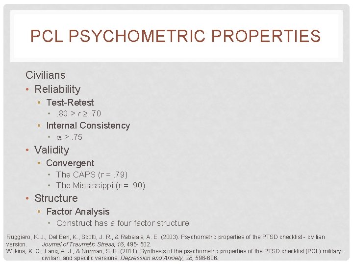 PCL PSYCHOMETRIC PROPERTIES Civilians • Reliability • Test-Retest • . 80 > r . PCL PSYCHOMETRIC PROPERTIES Civilians • Reliability • Test-Retest • . 80 > r .
