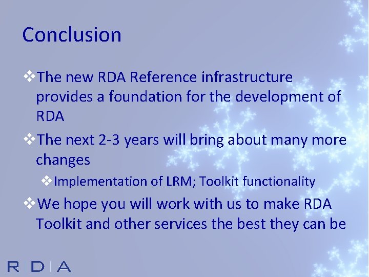 Conclusion v. The new RDA Reference infrastructure provides a foundation for the development of