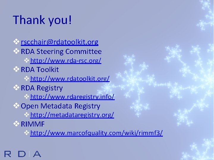 Thank you! v rscchair@rdatoolkit. org v RDA Steering Committee vhttp: //www. rda-rsc. org/ v