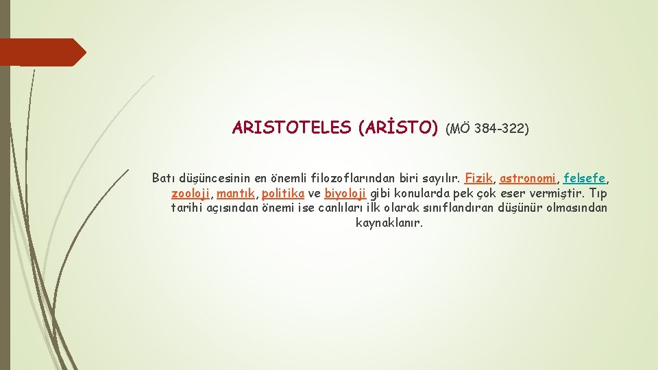 ARISTOTELES (ARİSTO) (MÖ 384 -322) Batı düşüncesinin en önemli filozoflarından biri sayılır. Fizik, astronomi,
