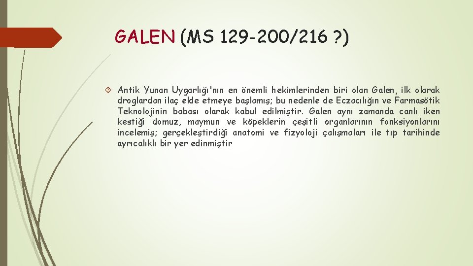 GALEN (MS 129 -200/216 ? ) Antik Yunan Uygarlığı'nın en önemli hekimlerinden biri olan