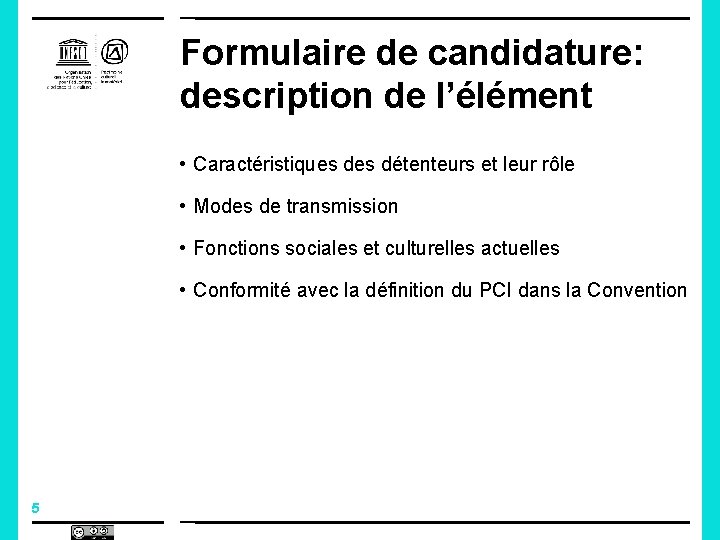 Formulaire de candidature: description de l’élément • Caractéristiques détenteurs et leur rôle • Modes Formulaire de candidature: description de l’élément • Caractéristiques détenteurs et leur rôle • Modes
