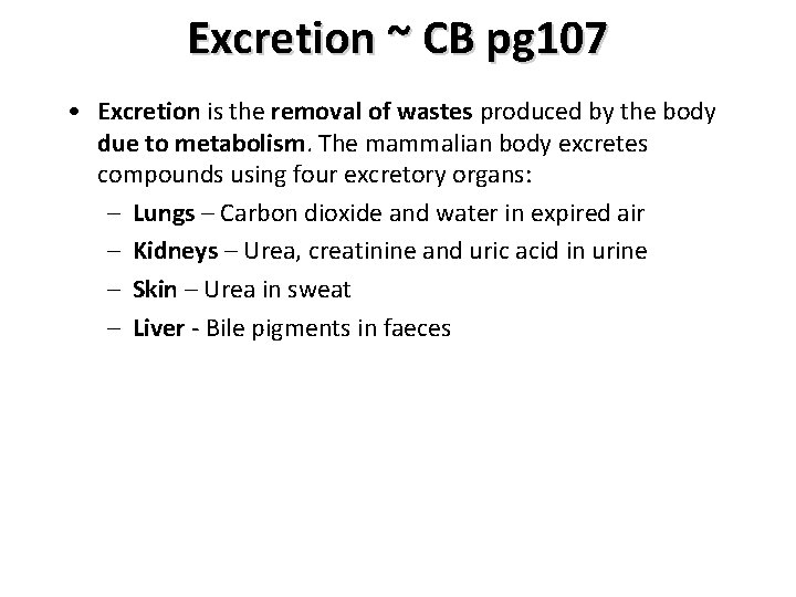 Excretion ~ CB pg 107 • Excretion is the removal of wastes produced by