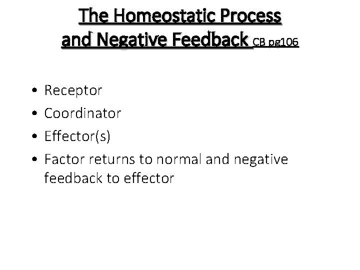 The Homeostatic Process and Negative Feedback CB pg 106 • • Receptor Coordinator Effector(s)