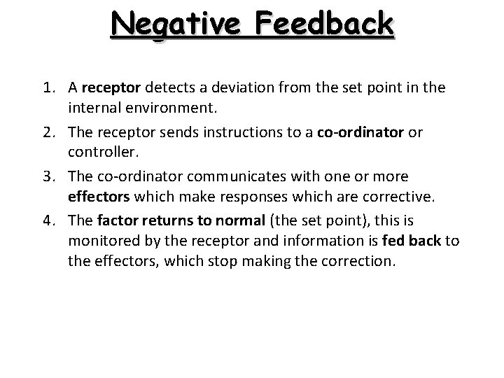 Negative Feedback 1. A receptor detects a deviation from the set point in the