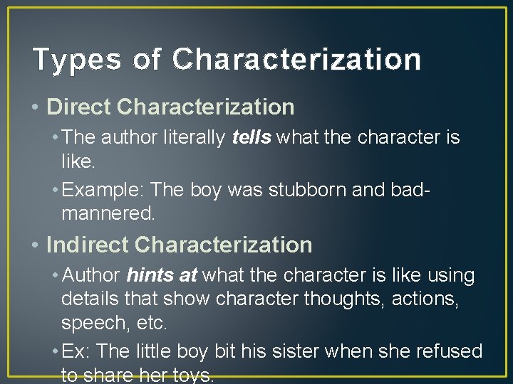 Types of Characterization • Direct Characterization • The author literally tells what the character