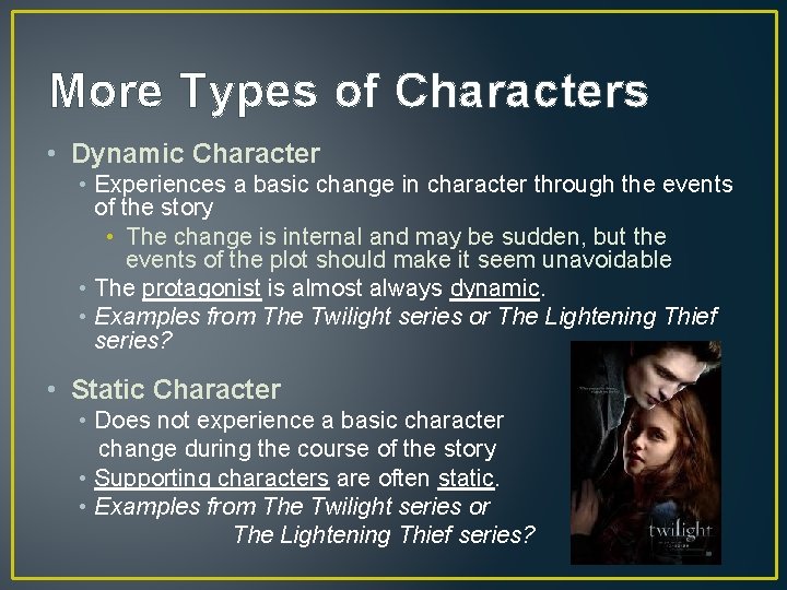More Types of Characters • Dynamic Character • Experiences a basic change in character