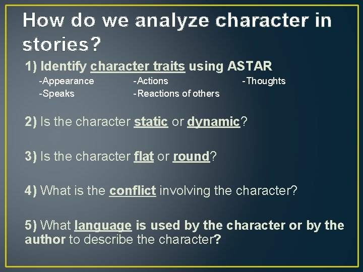 How do we analyze character in stories? 1) Identify character traits using ASTAR -Appearance