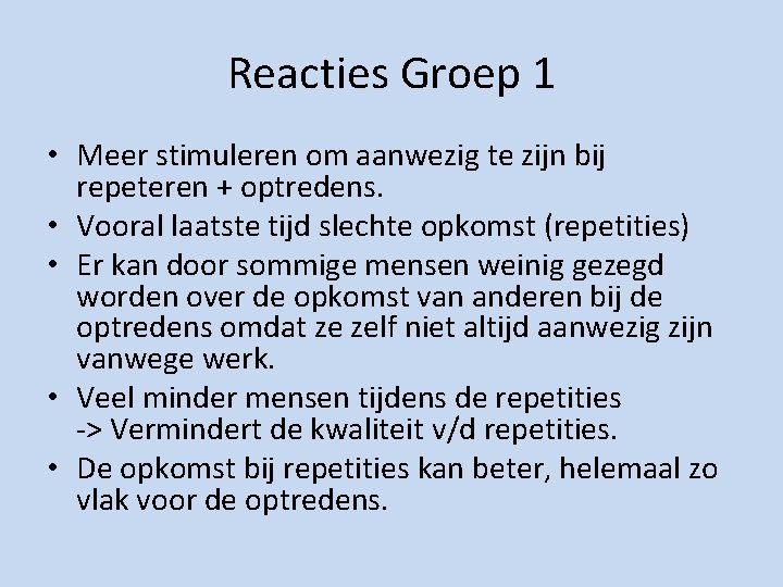 Reacties Groep 1 • Meer stimuleren om aanwezig te zijn bij repeteren + optredens.