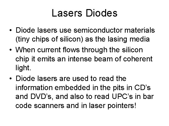 Lasers Diodes • Diode lasers use semiconductor materials (tiny chips of silicon) as the