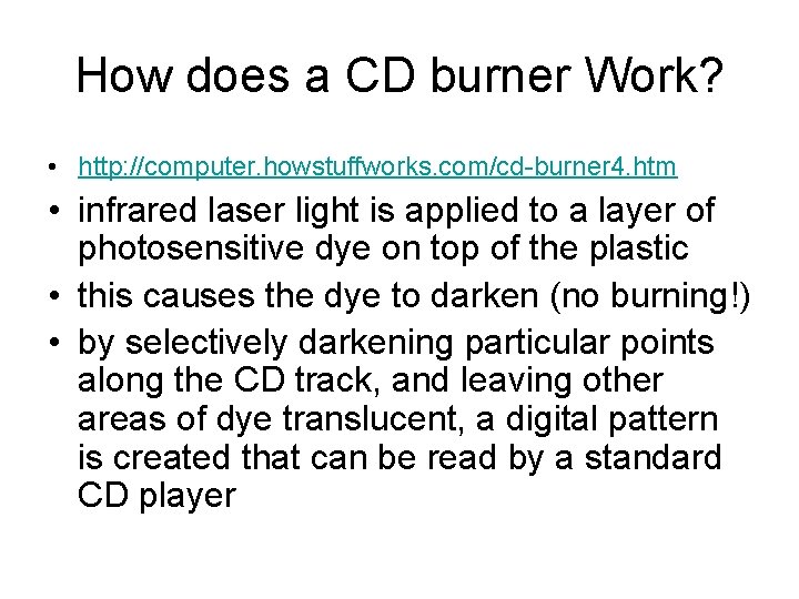 How does a CD burner Work? • http: //computer. howstuffworks. com/cd-burner 4. htm •