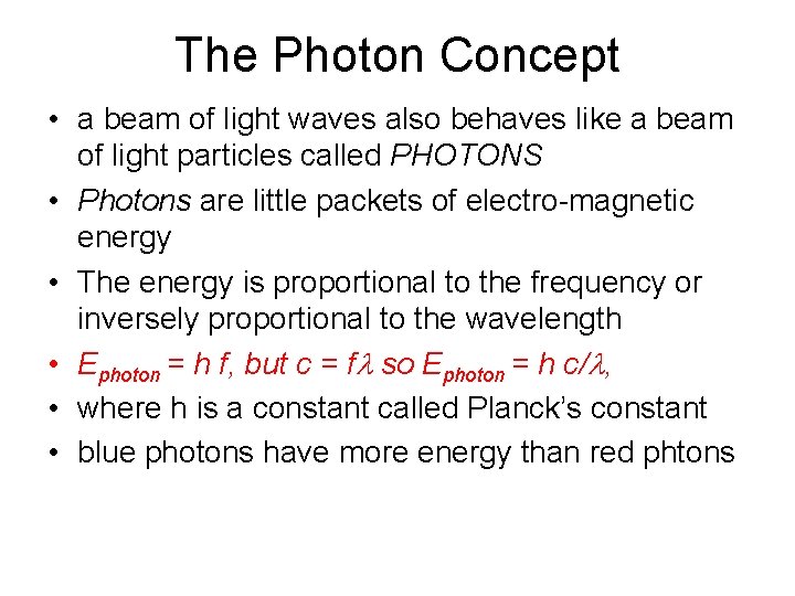 The Photon Concept • a beam of light waves also behaves like a beam