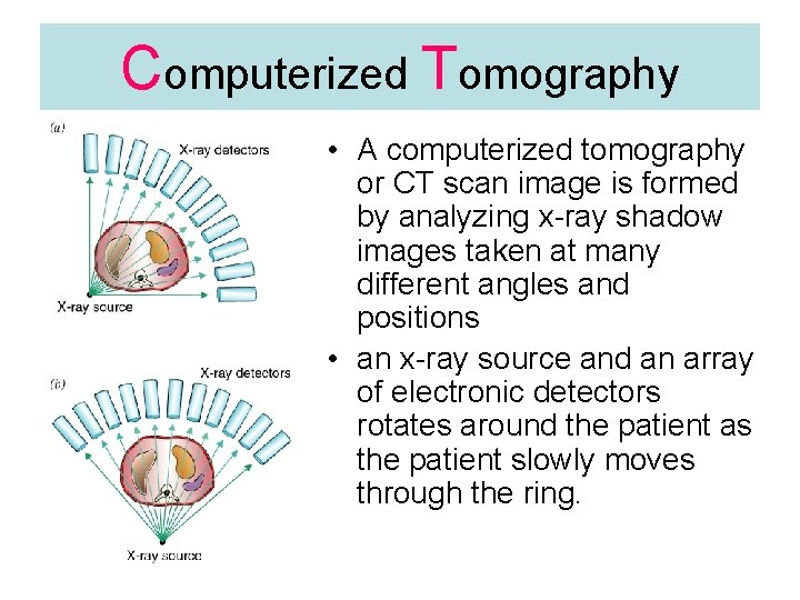 Computerized Tomography • A computerized tomography or CT scan image is formed by analyzing