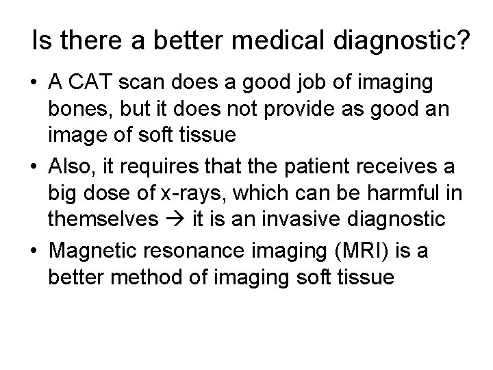 Is there a better medical diagnostic? • A CAT scan does a good job