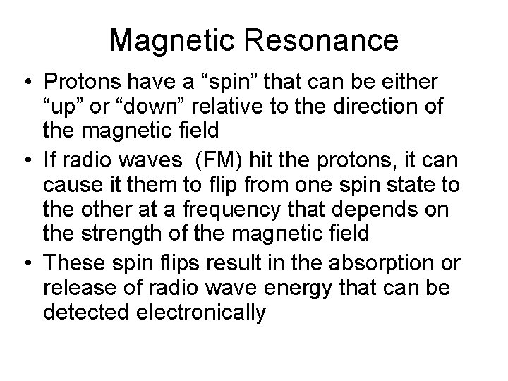 Magnetic Resonance • Protons have a “spin” that can be either “up” or “down”