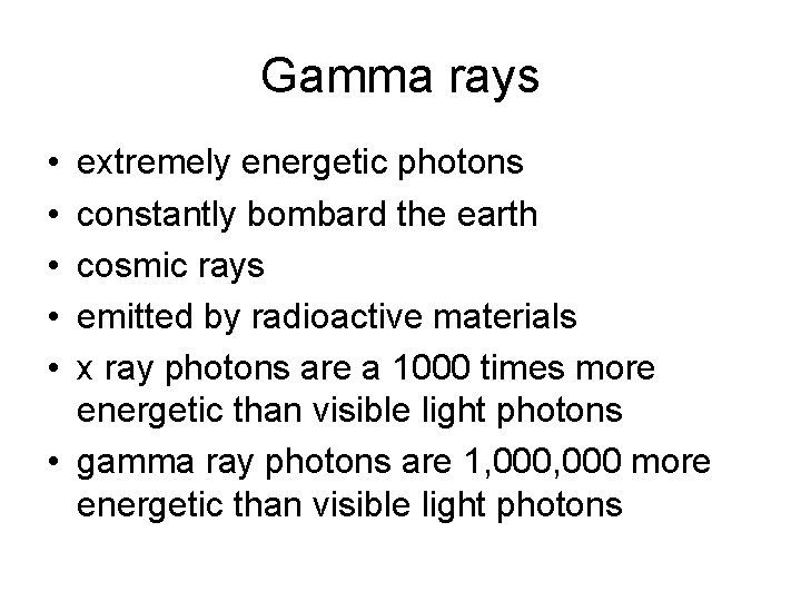 Gamma rays • • • extremely energetic photons constantly bombard the earth cosmic rays