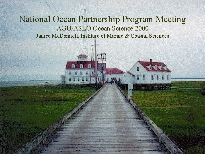 National Ocean Partnership Program Meeting AGU/ASLO Ocean Science 2000 Janice Mc. Donnell, Institute of