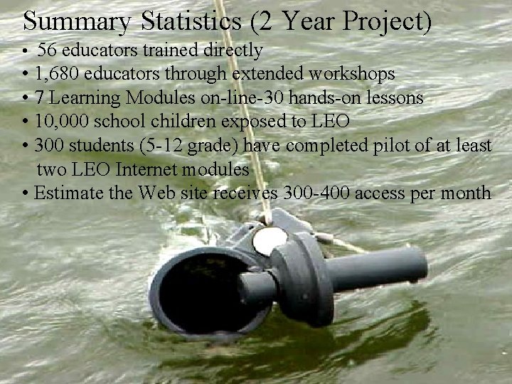 Summary Statistics (2 Year Project) • 56 educators trained directly • 1, 680 educators