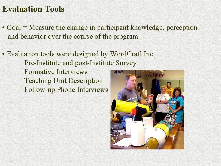 Evaluation Tools • Goal = Measure the change in participant knowledge, perception and behavior