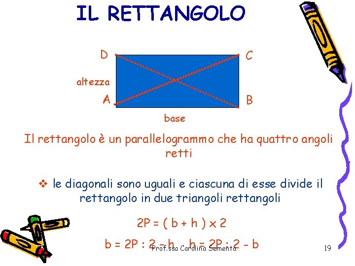 IL RETTANGOLO D C altezza A B base Il rettangolo è un parallelogrammo che