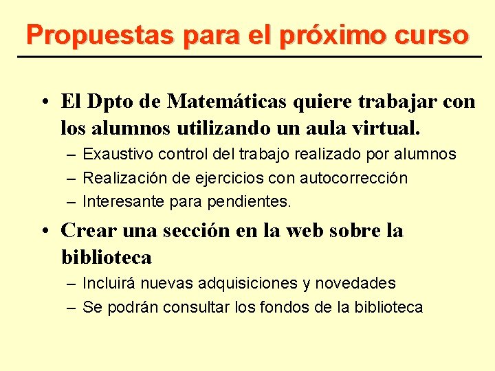 Propuestas para el próximo curso • El Dpto de Matemáticas quiere trabajar con los