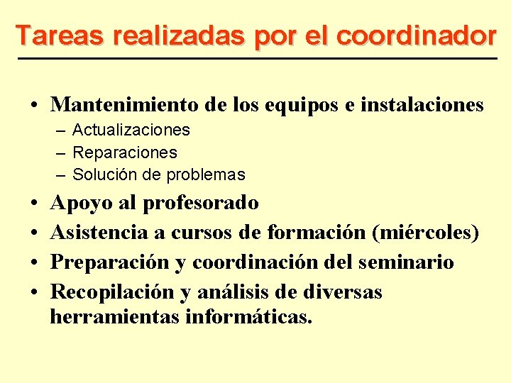 Tareas realizadas por el coordinador • Mantenimiento de los equipos e instalaciones – Actualizaciones