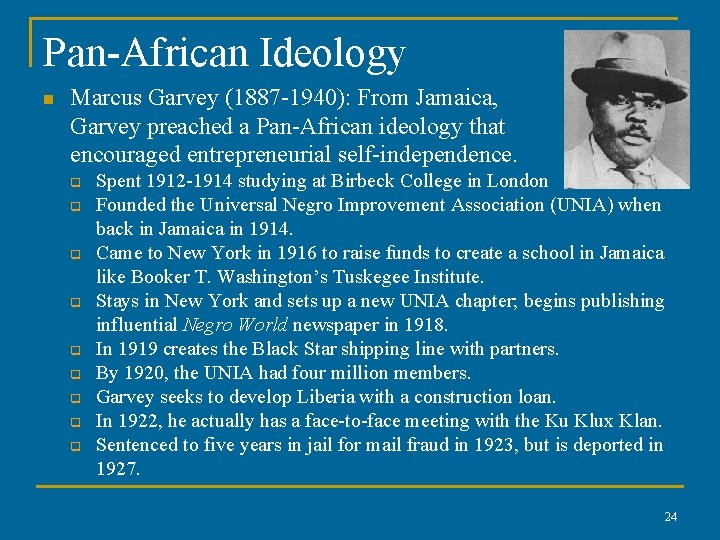 Pan-African Ideology n Marcus Garvey (1887 -1940): From Jamaica, Garvey preached a Pan-African ideology