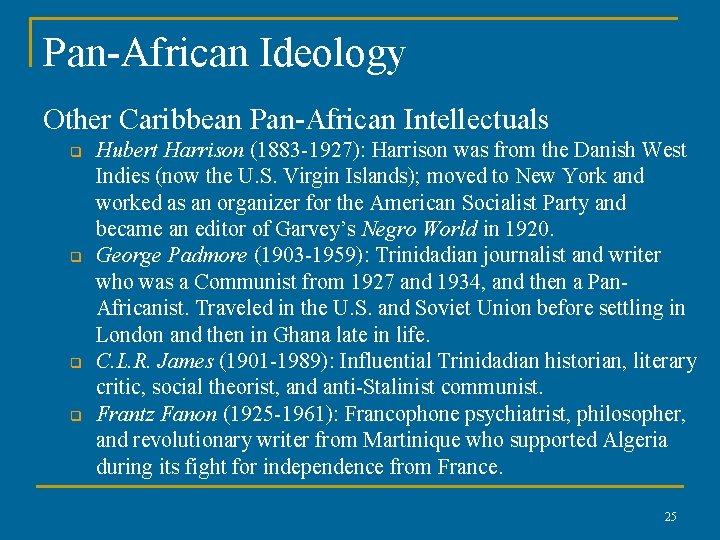 Pan-African Ideology Other Caribbean Pan-African Intellectuals q q Hubert Harrison (1883 -1927): Harrison was