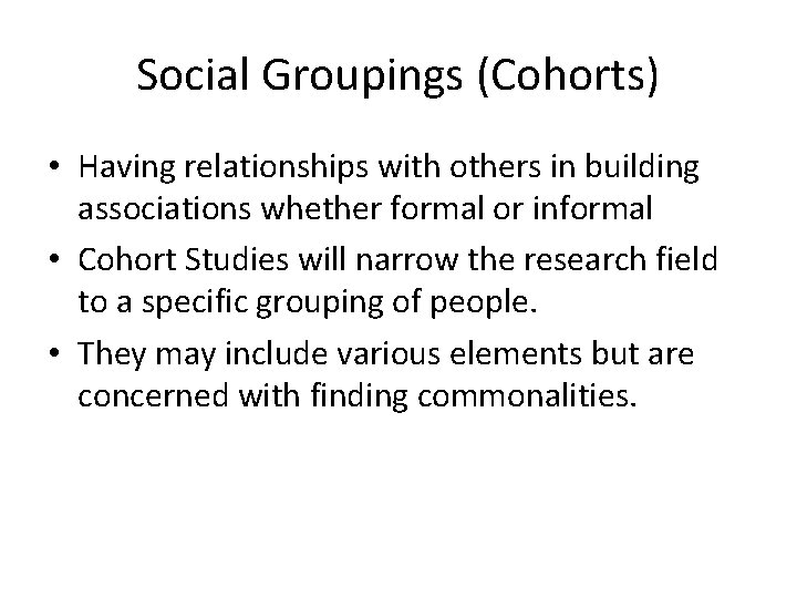 Social Groupings (Cohorts) • Having relationships with others in building associations whether formal or