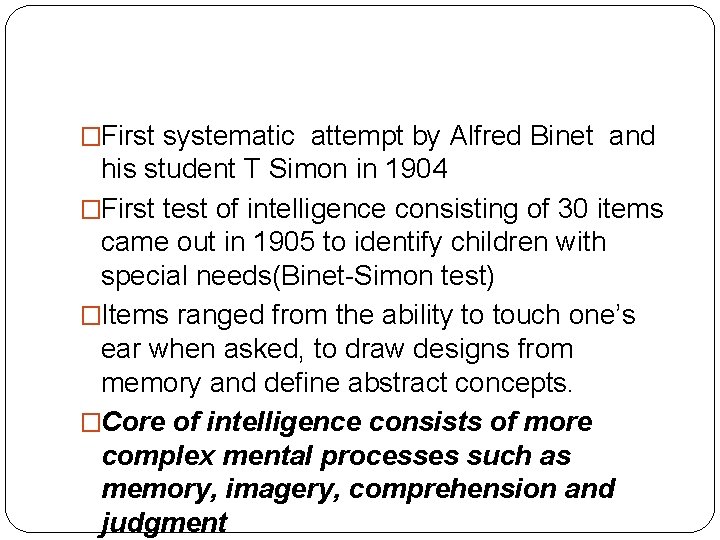 �First systematic attempt by Alfred Binet and his student T Simon in 1904 �First