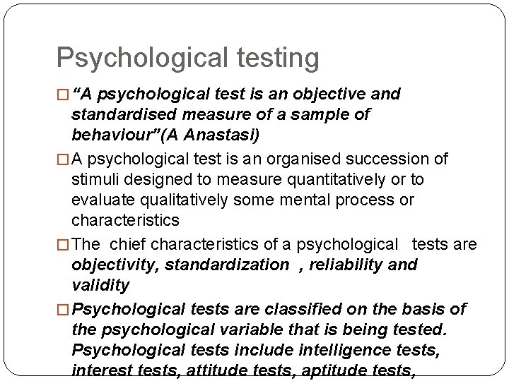 Psychological testing � “A psychological test is an objective and standardised measure of a