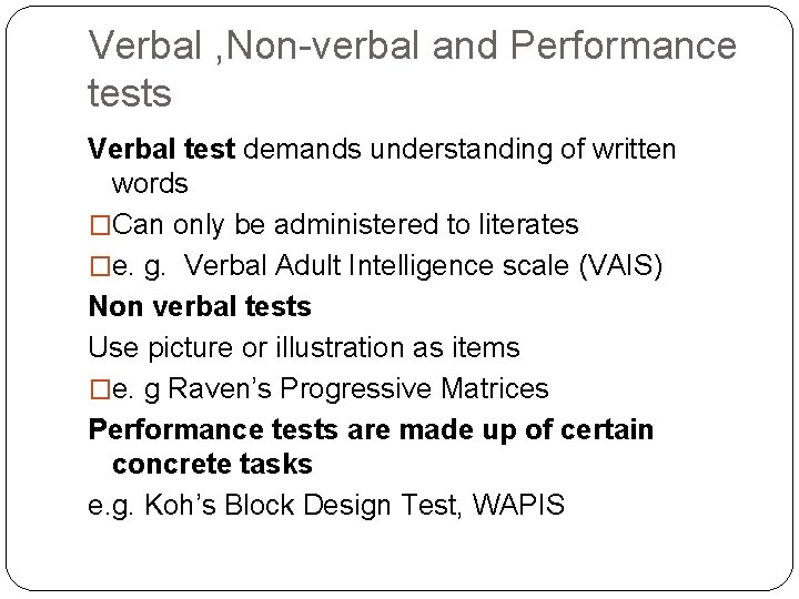 Verbal , Non-verbal and Performance tests Verbal test demands understanding of written words �Can