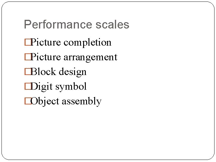 Performance scales �Picture completion �Picture arrangement �Block design �Digit symbol �Object assembly 