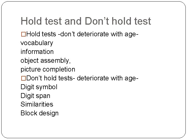 Hold test and Don’t hold test �Hold tests -don’t deteriorate with age- vocabulary information