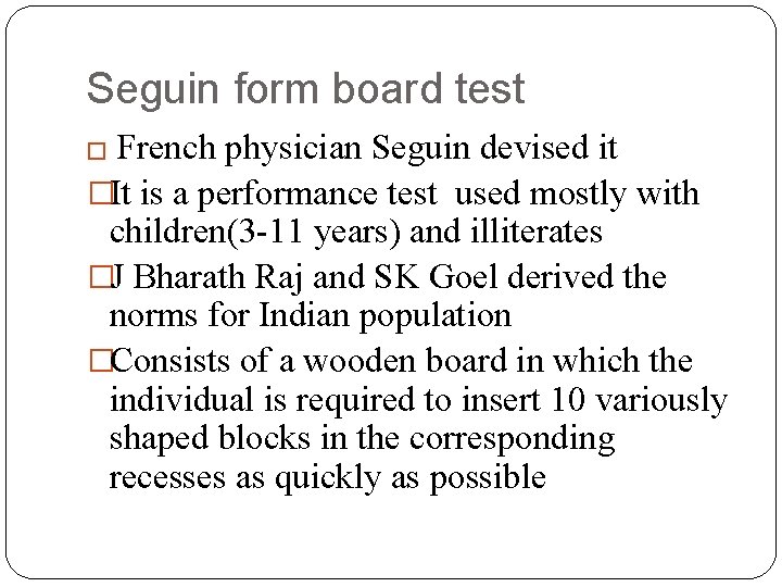 Seguin form board test French physician Seguin devised it �It is a performance test