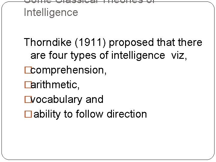 Some Classical Theories of Intelligence Thorndike (1911) proposed that there are four types of