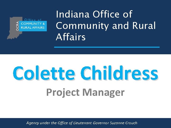 Indiana Office of Community and Rural Affairs Colette Childress Project Manager Agency under the