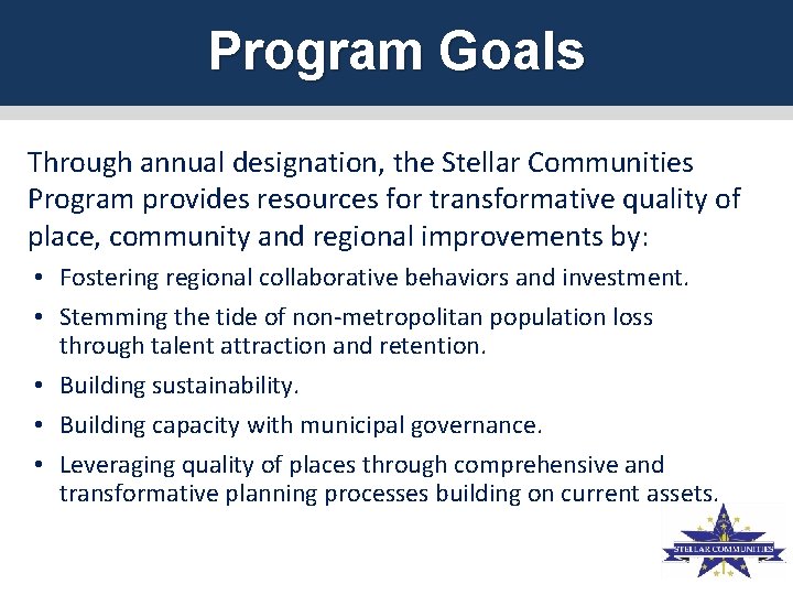 Program Goals Through annual designation, the Stellar Communities Program provides resources for transformative quality