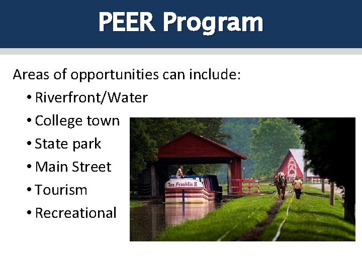 PEER Program Areas of opportunities can include: • Riverfront/Water • College town • State