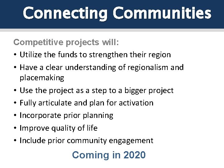 Connecting Communities Competitive projects will: • Utilize the funds to strengthen their region •