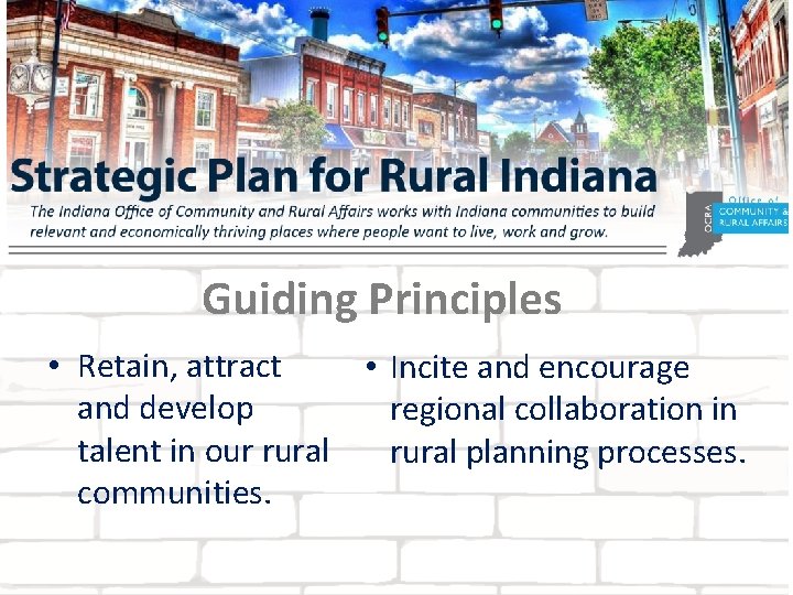 Guiding Principles • Retain, attract • Incite and encourage and develop regional collaboration in