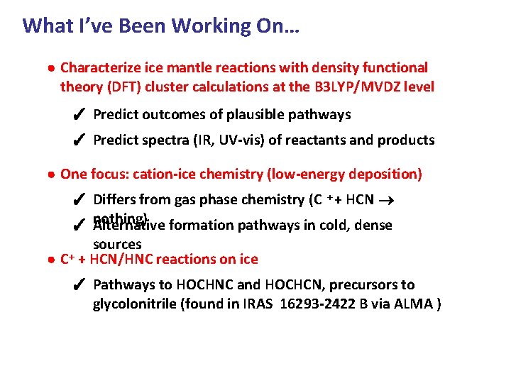 What I’ve Been Working On… Characterize ice mantle reactions with density functional theory (DFT) What I’ve Been Working On… Characterize ice mantle reactions with density functional theory (DFT)