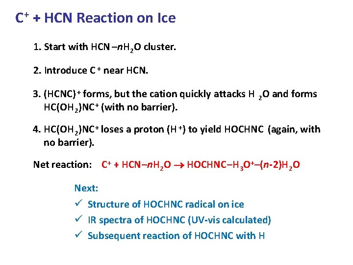 C+ + HCN Reaction on Ice 1. Start with HCN –n. H 2 O C+ + HCN Reaction on Ice 1. Start with HCN –n. H 2 O