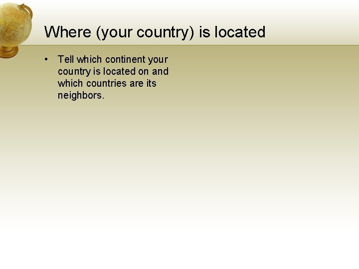 Where (your country) is located • Tell which continent your country is located on