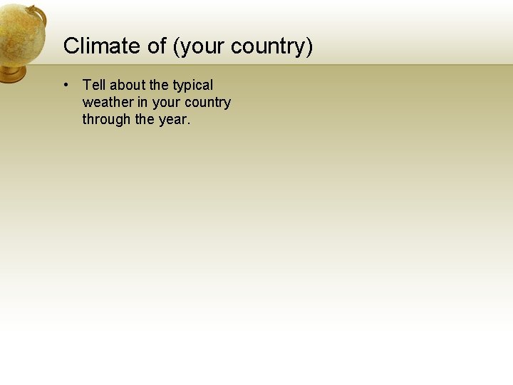 Climate of (your country) • Tell about the typical weather in your country through